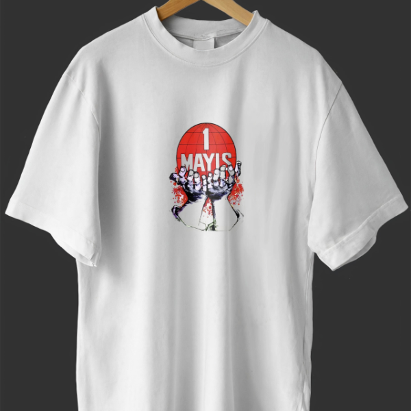 1 Mayıs Emekçilerimiz İçin Özel Tasarım 1 Mayıs Dünya Baskılı T-shirt